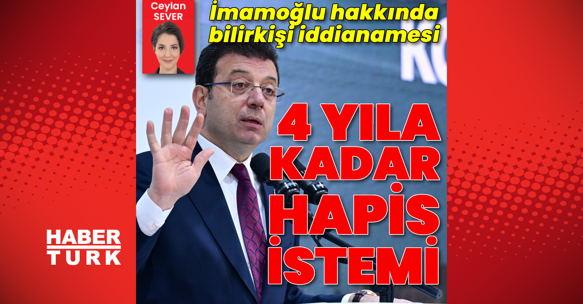 İmamoğlu için 4 yıla kadar hapis istemi